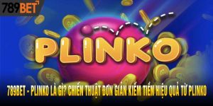 Plinko là gì? Chiến thuật đơn giản kiếm tiền hiệu quả
